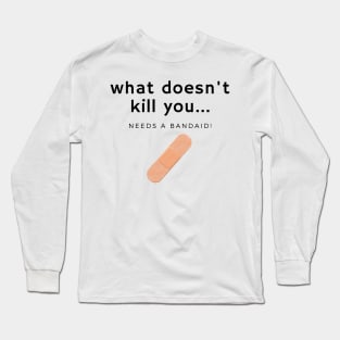 What doesn't kill you... bandaid Long Sleeve T-Shirt